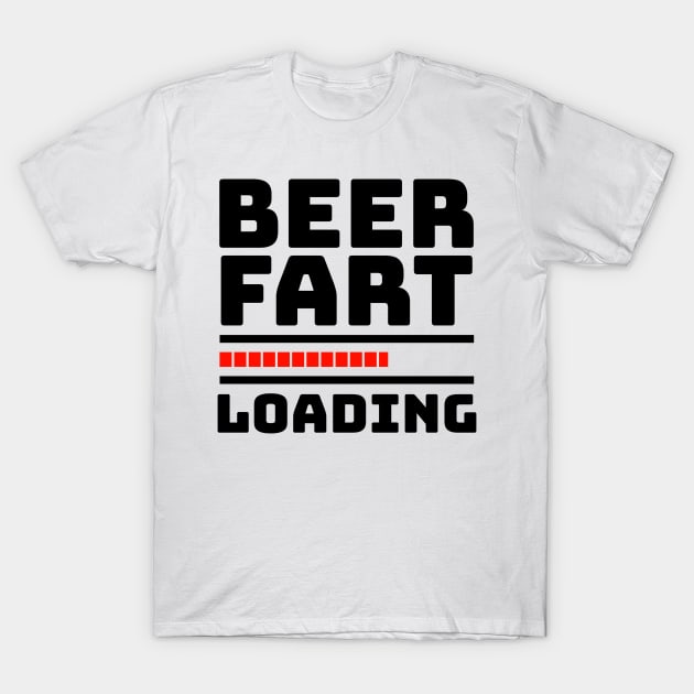 Fart Joke - BEER FART LOADING T-Shirt by BubbleMench